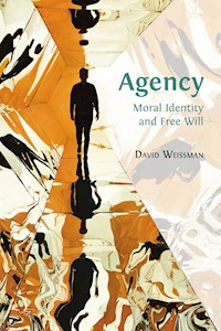 Agency: Moral Identity and Free Will - David Weissman - E-Book