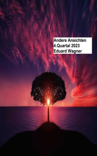 Andere Ansichten 4.Quartal 2023 - Eduard Wagner - E-Book