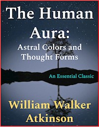 The Human Aura - William Walker Atkinson - E-Book