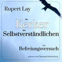 Im Kerker des Selbstverständlichen - Ein Befreiungsversuch (Ungekürzt) - Rupert Lay - Hörbuch