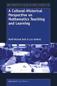 A Cultural-Historical Perspective on Mathematics Teaching and Learning - Wolff-Michael Roth - E-Book