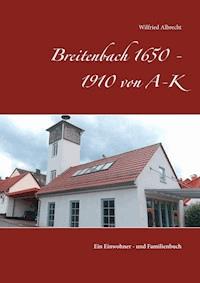 Breitenbach 1650 - 1910 von A-K - Wilfried Albrecht - E-Book