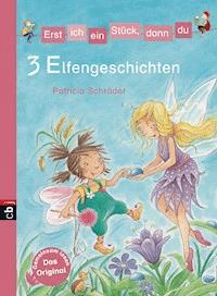 Erst ich ein Stück, dann du - 3 Elfengeschichten - Patricia Schröder - E-Book
