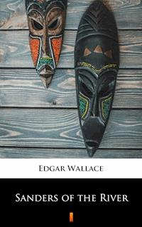 Sanders of the River - Edgar Wallace - E-Book