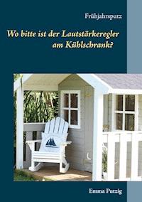 Wo bitte ist der Lautstärkeregler am Kühlschrank - Emma Putzig - E-Book