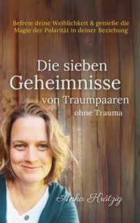 Die sieben Geheimnisse von Traumpaaren ohne Trauma - Anka Krätzig - E-Book