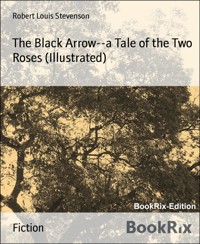The Black Arrow--a Tale of the Two Roses (Illustrated) - Robert Louis Stevenson - E-Book