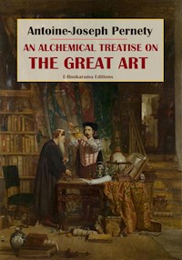 An Alchemical Treatise on the Great Art - Antoine-Joseph Pernety - E-Book