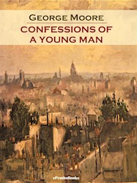 Confessions of a Young Man (Annotated) - George Moore - E-Book