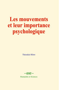 Les mouvements et leur importance psychologique - Théodule Ribot - E-Book
