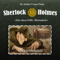 Sherlock Holmes, Die alten Fälle (Reloaded), Fall 15: Die Internatsschule - Arthur Conan Doyle - Hörbuch
