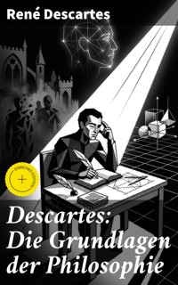 Descartes: Die Grundlagen der Philosophie - Rene Descartes - E-Book