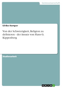 Von der Schwierigkeit, Religion zu definieren - der Ansatz von Hans G. Kippenberg - Ulrike Kemper - E-Book