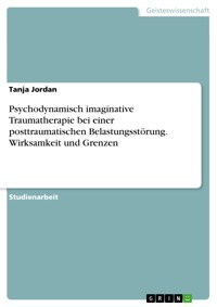 Psychodynamisch imaginative Traumatherapie bei einer posttraumatischen Belastungsstörung. Wirksamkeit und Grenzen - Tanja Jordan - E-Book