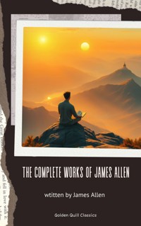 The Complete Works of James Allen - James Allen - E-Book