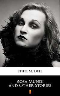 Rosa Mundi and Other Stories - Ethel M. Dell - E-Book