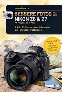 Bessere Fotos mit der Nikon Z6 & Z7 Z6 / Z6 II / Z7 / Z7 II - Manuel Quarta - E-Book