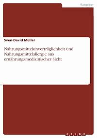 Nahrungsmittelunverträglichkeit und Nahrungsmittelallergie aus ernährungsmedizinischer Sicht - Sven-David Müller - E-Book