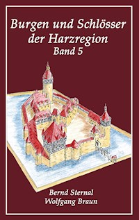 Burgen und Schlösser der Harzregion 5 - Wolfgang Braun - E-Book