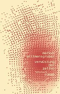Verwüstung der Zellen - Markus Mittmansgruber - E-Book