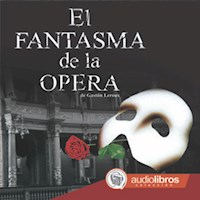 El Fantasma de la Ópera - Gastón Leroux - Hörbuch