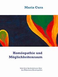 Homöopathie und Möglichkeitenraum - Maria Cura - E-Book