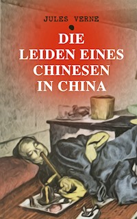 Die Leiden eines Chinesen in China - Jules Verne. - E-Book