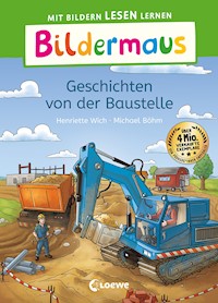 Bildermaus - Geschichten von der Baustelle - Henriette Wich - E-Book