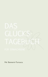 Das Glückstagebuch für Erwachsene - Pel Bamerni-Tursucu - E-Book