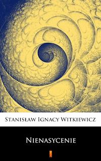 Nienasycenie - Stanisław Ignacy Witkiewicz - E-Book