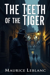 The Teeth of the Tiger - Leblanc Maurice - E-Book