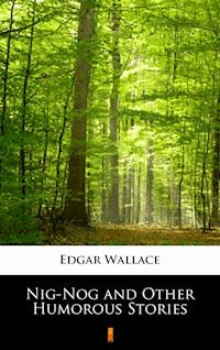 Nig-Nog and Other Humorous Stories - Edgar Wallace - E-Book