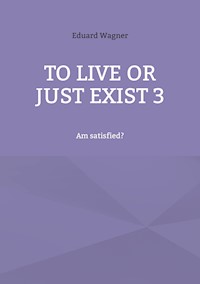 To live or just exist 3 - Eduard Wagner - E-Book