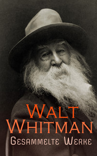 Walt Whitman - Gesammelte Werke - Walt Whitman - E-Book