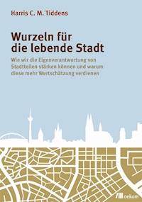 Wurzeln für die lebende Stadt - Harris C.M. Tiddens - kostenlos E-Book