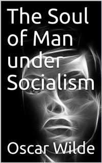 The Soul of Man under Socialism - Oscar Wilde - E-Book