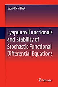 Lyapunov Functionals and Stability of Stochastic Functional Differential Equations - Leonid Shaikhet - E-Book
