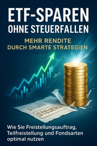 ETF-Sparen ohne Steuerfallen: Mehr Rendite durch smarte Strategien - Eva Lenz - E-Book