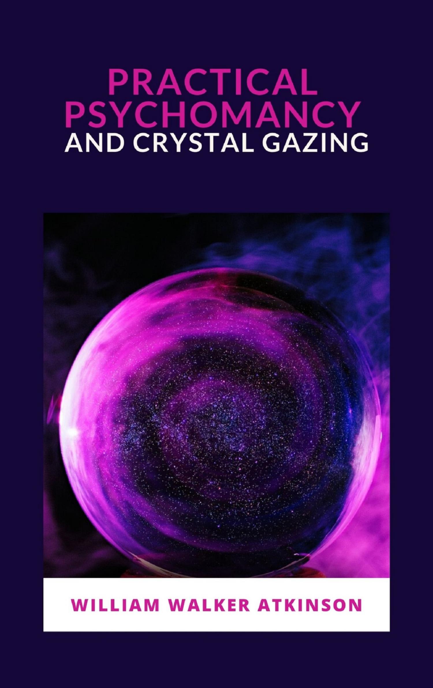 Practical Psychomancy and Crystal Gazing - William Walker - E-Book