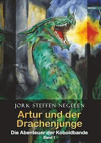 Artur und der Drachenjunge: Die Abenteuer der Koboldbande (Band 1) - Jork Steffen Negelen - E-Book