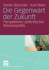 Die Gegenwart der Zukunft - Stefan Böschen - E-Book