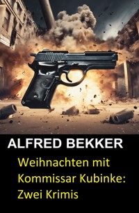 Weihnachten mit Kommissar Kubinke: Zwei Krimis - Alfred Bekker - kostenlos E-Book