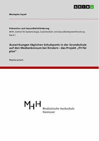 Auswirkungen täglichen Schulsports in der Grundschule auf den Medienkonsum bei Kindern -  das Projekt „fit für pisa“ - Mustapha Sayed - E-Book