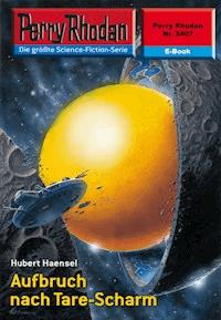 Perry Rhodan 2407: Aufbruch nach Tare-Scharm - Hubert Haensel - E-Book + Hörbuch