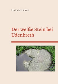 Der weiße Stein bei Udenbreth - Heinrich Klein - E-Book