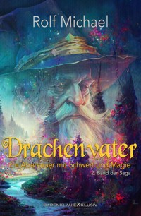 Drachenvater – Ein Abenteuer mit Schwert und Magie: Band 2 - Rolf Michael - E-Book