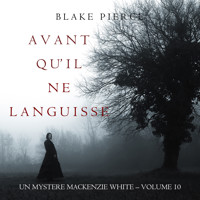 Avant Qu'il Ne Languisse (Un mystère Mackenzie White – Volume 10) - Blake Pierce - Hörbuch