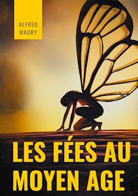 Les fées au au Moyen Âge - Alfred Maury - E-Book