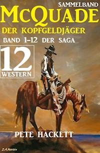 McQuade - Der Kopfgeldjäger, Teil 1-12 der Saga (Western) - Pete Hackett - E-Book