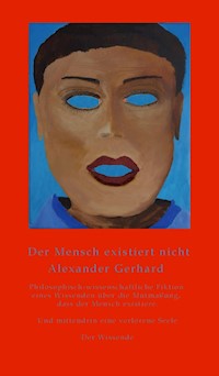 Der Mensch existiert nicht - Alexander Gerhard - E-Book